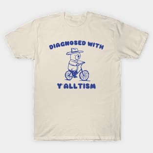 Diagnosed With Y'ALLTISM T-Shirt